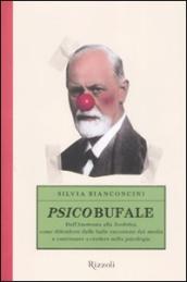 Psicobufale. Dall anoressia alla zoofobia, come difendersi dalle balle raccontate dai  media  e continuare a credere nella psicologia