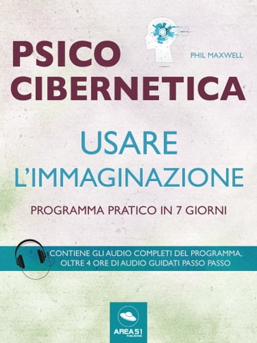 Psicocibernetica. Usare l'immaginazione - Phil Maxwell