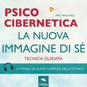 Psicocibernetica. La nuova immagine di sé