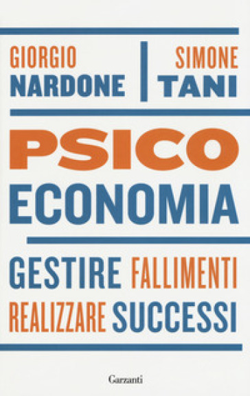 Psicoeconomia. Gestire fallimenti, realizzare successi - Giorgio Nardone - Simone Tani