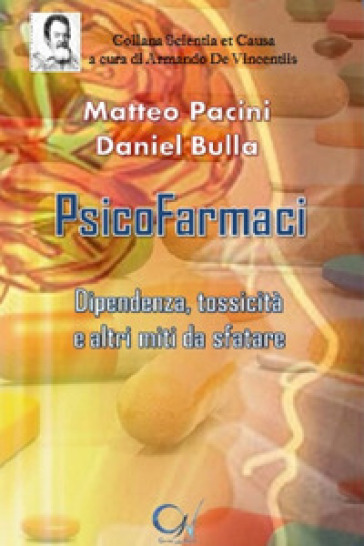 Psicofarmaci. Dipendenza, tossicità e altri miti da sfatare - Matteo Pacini - Daniel Bulla