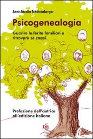 Psicogenealogia. Guarire le ferite familiari e ritrovare se stessi - Anne Ancelin Schutzenberger