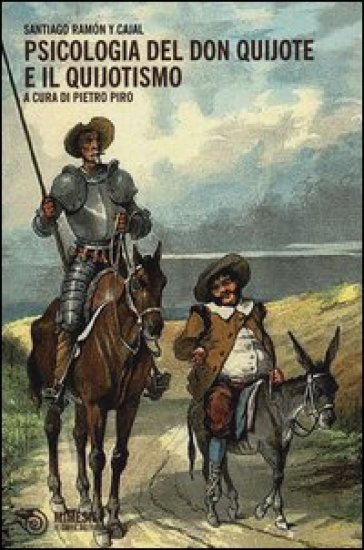 Psicologia del Don Quijote e del quijotismo - Santiago Ramon Y Cajal
