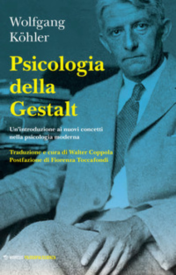 Psicologia della Gestalt. Un'introduzione ai nuovi concetti nella psicologia moderna - Wolfgang Kohler