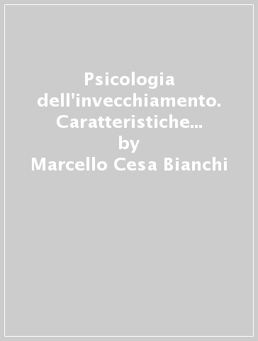 Psicologia dell'invecchiamento. Caratteristiche e problemi - Marcello Cesa-Bianchi | 
