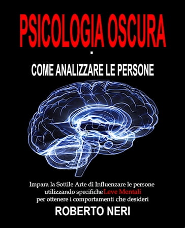 Psicologia Oscura - Come Analizzare le persone - Roberto Neri