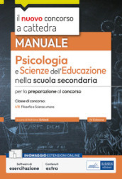 Psicologia e Scienze dell educazione nella scuola secondaria. Manuale per la preparazione al concorso classe A18. Con software di esercitazione