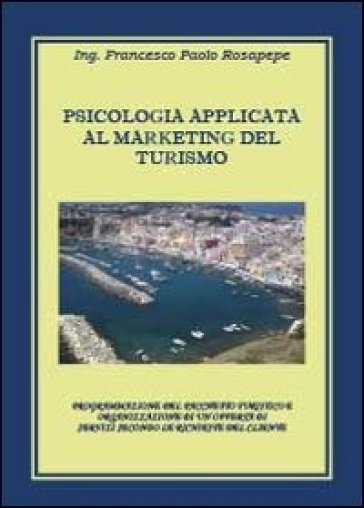 Psicologia applicata al marketing del turismo - Francesco P. Rosapepe