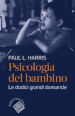 Psicologia del bambino. Le dodici grandi domande