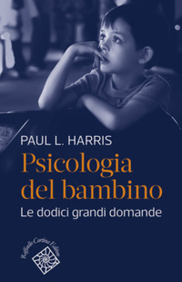 Psicologia del bambino. Le dodici grandi domande - Paul L. Harris