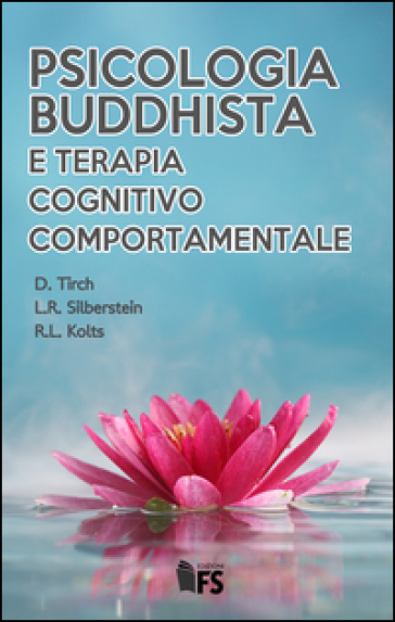 Psicologia buddhista e terapia cognitivo comportamentale - Dennis Tirch - Laura R. Silberstein - Russel L. Kolts