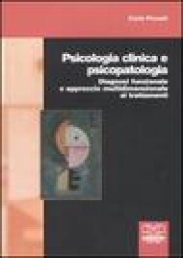 Psicologia clinica e psicopatologia. Diagnosi funzionale e approccio multidimensionale ai trattamenti - Carlo Pruneti