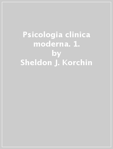 Psicologia clinica moderna. 1. - Sheldon J. Korchin