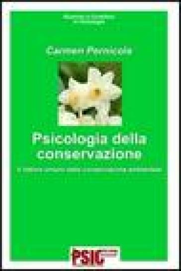 Psicologia della conservazione. Il fattore umano della conservazione ambientale - Carmen Pernicola