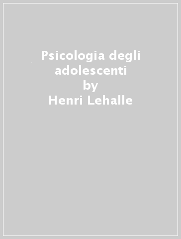 Psicologia degli adolescenti - Henri Lehalle