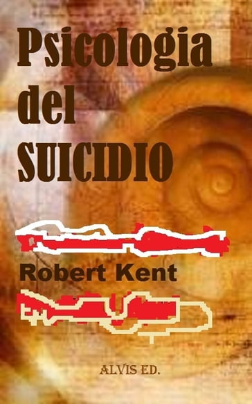 Psicologia del Suicidio - Robert Kent