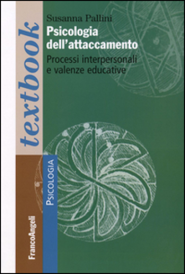 Psicologia dell'attaccamento. Processi interpersonali e valenze educative - Susanna Pallini