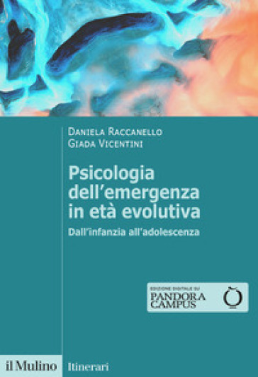 Psicologia dell'emergenza in età evolutiva. Dall'infanzia all'adolescenza - Daniela Raccanello - Giada Vicentini