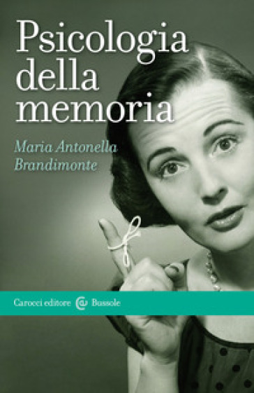 Psicologia della memoria - Maria Antonella Brandimonte
