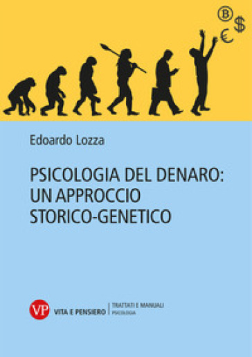 Psicologia del denaro: un approccio storico-genetico - Edoardo Lozza