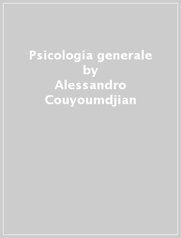 Psicologia generale - Carlamaria Del Miglio - Alessandro Couyoumdjian