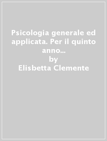 Psicologia generale ed applicata. Per il quinto anno degli istituti professionali servizi socio-sanitari. Con e-book. Con espansione online. Vol. 2 - Elisbetta Clemente - Rossella Danieli - Annuska Como