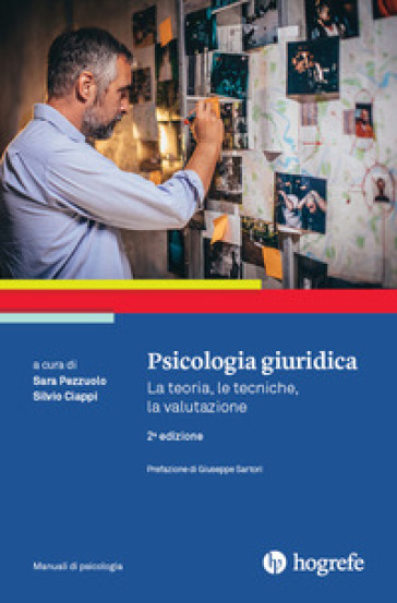 Psicologia giuridica. La teoria, le tecniche, la valutazione - Silvio Ciappi - Sara Pezzuolo