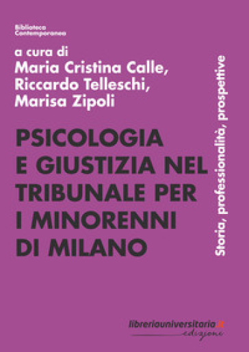 Psicologia e giustizia nel Tribunale per i minorenni di Milano. Storia, professionalità, prospettive