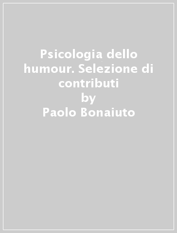 Psicologia dello humour. Selezione di contributi - Paolo Bonaiuto | 