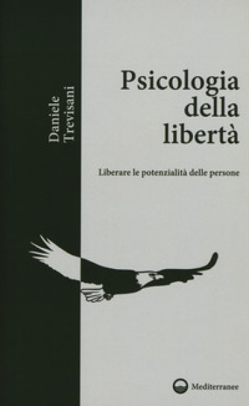 Psicologia della libertà. Liberare le potenzialità delle persone - Daniele Trevisani