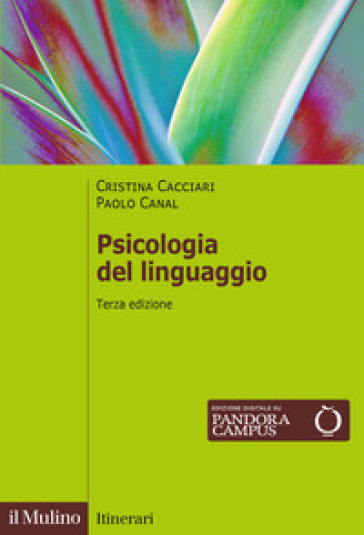 Psicologia del linguaggio. Nuova ediz. - Cristina Cacciari - Paolo Canal