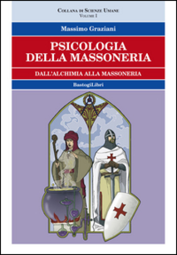 Psicologia della massoneria. 1.Dall'alchimia alla massoneria - Massimo Graziani