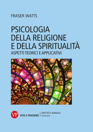 Psicologia della religione e della spiritualità. Aspetti teorici e applicativi - Fraser Watts
