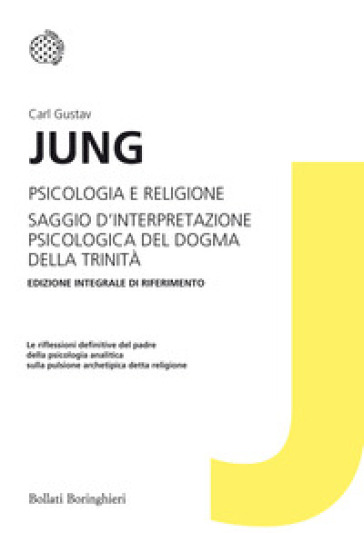 Psicologia e religione-Saggio d'interpretazione psicologica del dogma della Trinità. Ediz. integrale - Carl Gustav Jung