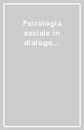 Psicologia sociale in dialogo. Studi in onore di Piero Amerio