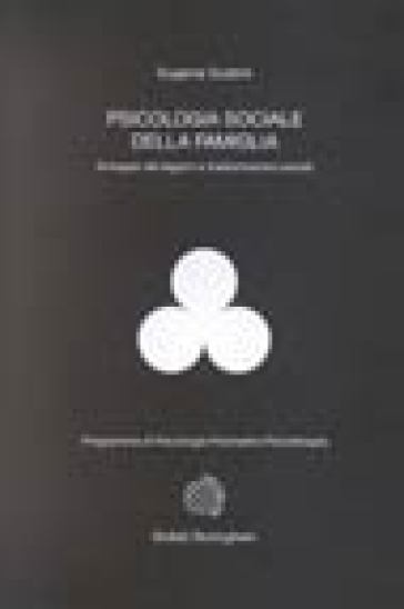 Psicologia sociale della famiglia. Sviluppo dei legami e trasformazioni sociali - Eugenia Scabini