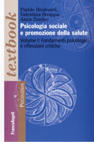 Psicologia sociale e promozione della salute. 1: Fondamenti psicologici e riflessioni critiche - Valentina Strappa - Anna Zunino - Paride Braibanti