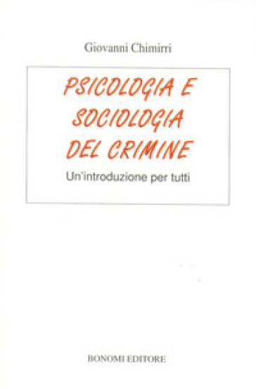 Psicologia e sociologia del crimine. Un'introduzione per tutti - Giovanni Chimirri