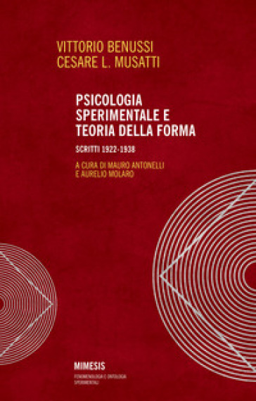Psicologia sperimentale e teoria della forma. Scritti 1922-1938 - Vittorio Benussi - Cesare L. Musatti