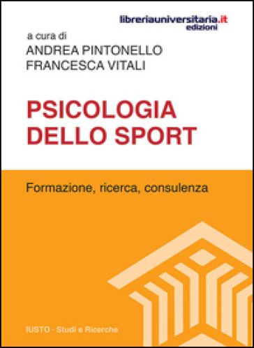 Psicologia dello sport. Formazione, ricerca, consulenza - Andrea Pintonello - Francesca Vitali