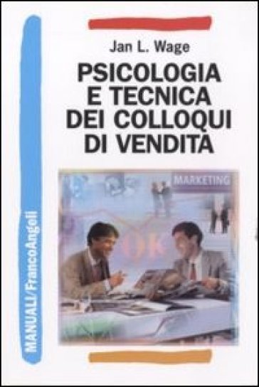 Psicologia e tecnica dei colloqui di vendita - Jan L. Wage