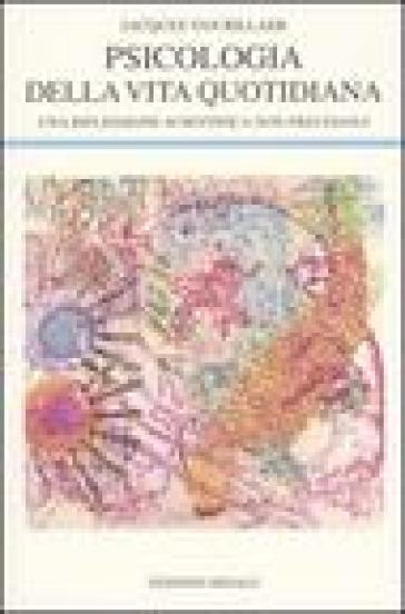 Psicologia della vita quotidiana. Una riflessione scientifica non freudiana - Jacques Van Rillaer