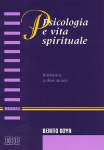 Psicologia e vita spirituale. Sinfonia a due mani - Benito Goya