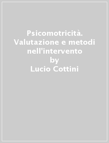 Psicomotricità. Valutazione e metodi nell'intervento - Lucio Cottini