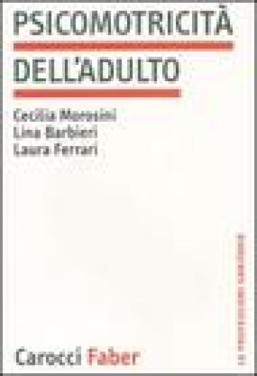 Psicomotricità dell'adulto - Laura Ferrari - Lina Barbieri - Cecilia Morosini