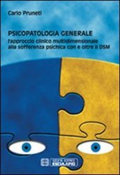 Psicopatologia generale. L approccio clinico multidimensionale alla sofferenza psichica con e oltre il DSM