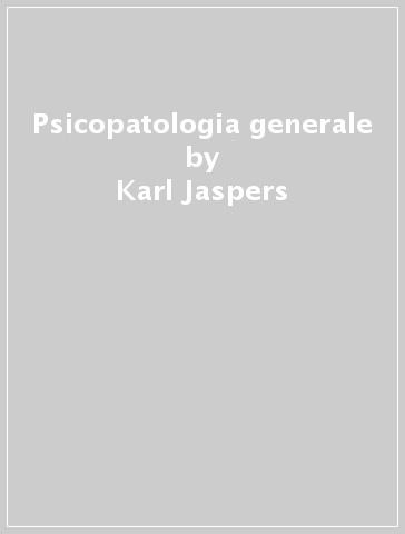 Psicopatologia generale - Karl Jaspers