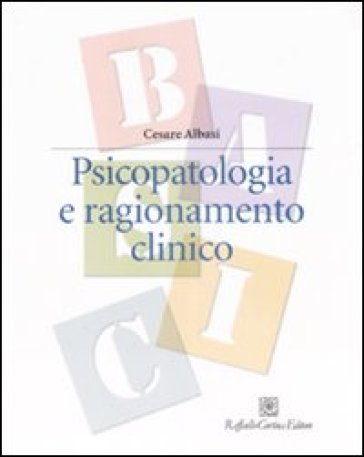 Psicopatologia e ragionamento clinico - Cesare Albasi | 