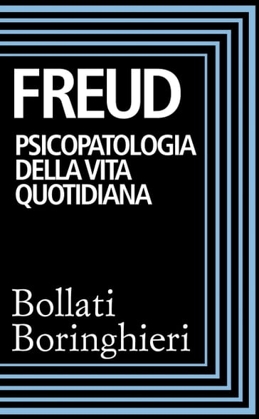 Psicopatologia della vita quotidiana - Freud Sigmund