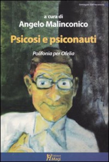 Psicosi e psiconauti. Polifonia per Ofelia